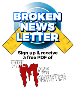 Sign up for the Broken Newsletter & get a free PDF of Dial M For Monster.